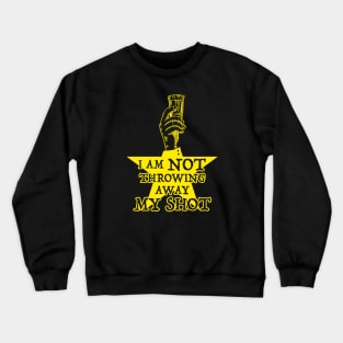 Not Throwing Away MY SHOT (Hamilton inspired - gold version) Crewneck Sweatshirt